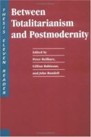 Between Totalitarianism and Postmodernity: A Thesis Eleven Reader 0262521792 Book Cover