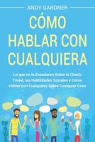 Cómo hablar con cualquiera: Lo que no le enseñaron sobre la charla trivial, las habilidades sociales y cómo hablar con cualquiera sobre cualquier cosa ... en inteligencia social) (Spanish Edition) B0CWCQLGJK Book Cover