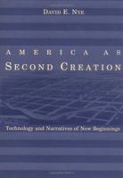 America as Second Creation: Technology and Narratives of New Beginnings 0262640597 Book Cover