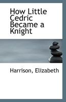 How Little Cedric Became a Knight 1113552425 Book Cover