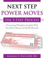 Next Step Power Moves : Overcoming Workplace Inequality with Your Mind, Money and Health Restored. : the 5-Step Process 0997349549 Book Cover