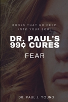 Dr. Paul's 99[ CURES - FEAR: Books That God Deep Into Your SOUL B08B379F64 Book Cover