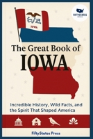 THE GREAT BOOK OF LOWA: Incredible History, Wild Facts, and the Spirit That Shaped America B0GGJ94PG2 Book Cover