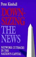 Downsizing the News: Network Cutbacks in the Nation's Capital 0943875595 Book Cover