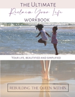 The Ultimate Reclaim Your Life Workbook: Rebuilding the Queen within. B08P1CFBTD Book Cover