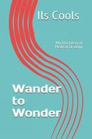Wander to Wonder: My Discovery of Medical Qi Gong 1092242678 Book Cover