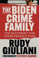 The Biden Crime Family: The Blueprint for Their Prosecution 1648210341 Book Cover