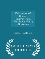 Catalogue of Books, Engravings, Water Colors & Sketches 1110711638 Book Cover