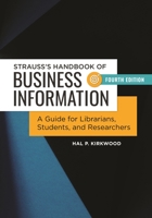 Strauss's Handbook of Business Information: A Guide for Librarians, Students, and Researchers, 4th Edition 1440851301 Book Cover
