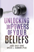 UNLOCKING THE POWERS OF YOUR BELIEFS: Wisdom-4-Excellence 2 171665520X Book Cover
