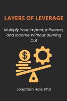 Layers Of Leverage: Multiply Your Impact, Influence, and Income Without Burning Out B0G4JD5TK4 Book Cover