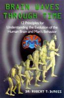 Brain Waves Through Time: 12 Principles for Understanding the Evolution of the Human Brain and Man's Behavior 0306460106 Book Cover