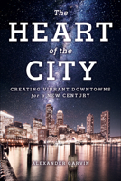 The Heart of the City: Creating Vibrant Downtowns for a New Century 1610919491 Book Cover