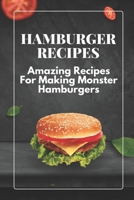 Hamburger Recipes: Amazing Recipes For Making Monster Hamburgers: Hamburger Patty Recipes B09CKP1FNS Book Cover