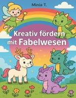 Kreativ fördern mit Fabelwesen (German Edition) B0FLD99FNS Book Cover