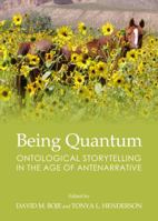 Being Quantum: Ontological Storytelling in the Age of Antenarrative 1443862045 Book Cover