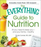 The Everything Guide to Nutrition: All you need to keep you - and your family - healthy 144051030X Book Cover