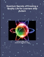 Quantum Secrets of Creating a Quality Life for Learners with Autism 1365698904 Book Cover