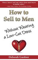 How to Sell to Men Without Wearing a Low-Cut Dress 0982144016 Book Cover