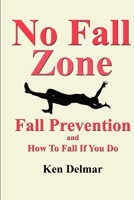 No Fall Zone: Fall Prevention and How To Fall If You Do 1734488522 Book Cover