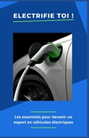 Electrifie toi: les essentiels pour devenir un expert en véhicules électriques B0BRLT8ZC3 Book Cover