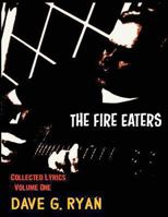 The Fire Eaters: Collected Lyrics Volume 1 1492785628 Book Cover