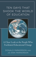 Ten Days That Shook the World of Education : A Close Look at the People Who Facilitated Educational Change 1475852355 Book Cover