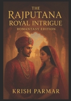 The Rajputana Royal Intrigue: Romantasy Edition B0FNJK692K Book Cover