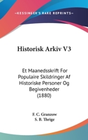 Historisk Arkiv V3: Et Maanedsskrift For Populaire Skildringer Af Historiske Personer Og Begivenheder (1880) 1160737924 Book Cover