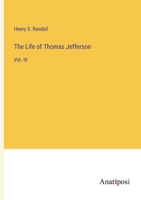 The Life of Thomas Jefferson: Vol. III 3382336421 Book Cover