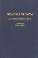 Glimpses of India: An Annotated Bibliography of Published Personal Writings by Englishmen, 1583-1947 (Bibliographies and Indexes in World History) 0313256616 Book Cover