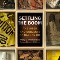 Settling the Boom: The Sites and Subjects of Bakken Oil B0CW53STRD Book Cover