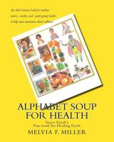 Alphabet Soup for Health: Super Sistah's Fun-Book for Healing Earth 1448642787 Book Cover