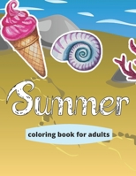 summer coloring book for adults: Large Print Summer Coloring Book for Adults with Beach Scenes, Ocean Life, Flowers, and More! B089LYGX86 Book Cover