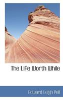 The Life Worth While 0469857277 Book Cover