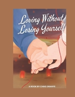 Loving Without Losing Yourself: Reclaim Your Identity and Build a Relationship That Lasts B0DPQ6PM1H Book Cover
