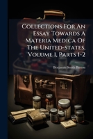 Collections For An Essay Towards A Materia Medica Of The United-states, Volume 1, Parts 1-2 B0FKBTCZBJ Book Cover