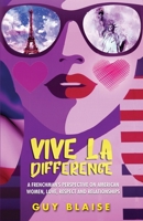 Vive La Difference: A FRENCHMAN'S PERSPECTIVE ON AMERICAN WOMEN, LOVE, RESPECT AND RELATIONSHIPS (Amour Magnifique: Unveiling the French Way of Love) B0F49237NM Book Cover