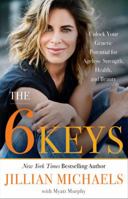 The 6 Keys: Unlock Your Genetic Potential for Ageless Strength, Health, and Beauty 0316448648 Book Cover