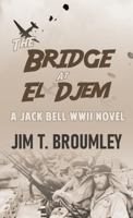 The Bridge At El Djem: A Jack Bell WWII Novel 098396324X Book Cover