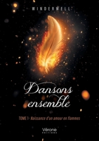Dansons ensemble - Tome 1: Naissance d'un amour en flammes B0FD9M1GTB Book Cover