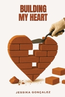 Building My Heart B0F9THLFXN Book Cover