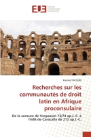 Recherches sur les communautés de droit latin en Afrique proconsulaire: De la censure de Vespasien 73/74 ap.J.-C. à l'édit de Caracalla de 212 ap.J.-C. 6203456888 Book Cover