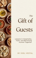 The Gift of Guests: Lessons in Hospitality, Faith, and Becoming Human Together B0H33574WP Book Cover