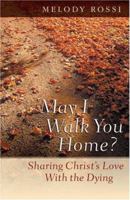 May I Walk You Home?: Sharing Christs Love With the Dying 076420355X Book Cover