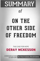 Summary of On the Other Side of Freedom: The Case for Hope by DeRay Mckesson: Conversation Starters 0464701902 Book Cover