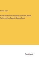A Narrative of the Voyages round the World, Performed by Captain James Cook 3382315939 Book Cover
