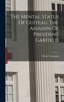 The Mental Status Of Guiteau, The Assassin Of President Garfield 101879378X Book Cover