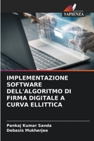 IMPLEMENTAZIONE SOFTWARE DELL'ALGORITMO DI FIRMA DIGITALE A CURVA ELLITTICA 6205847485 Book Cover