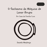 O Fantasma da Máquina de Lavar: Na casa da Família Cuca (Portuguese Edition) B0DHN9NY7S Book Cover